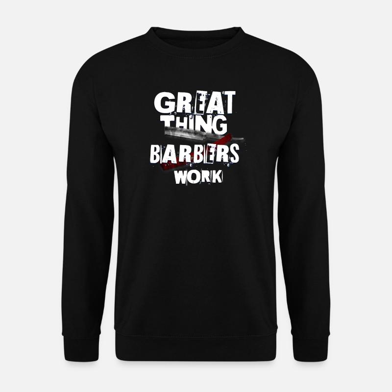 Great thing barbers work 2 - Unisex Pullover - Schwarz