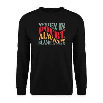 Immer einem Mann die Schuld geben Woke Feminist - Unisex Pullover - Schwarz - Vorne - Alina (178cm) & Michal (187cm)