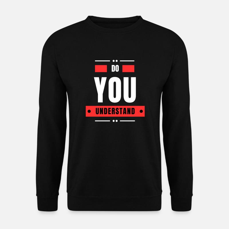 Do You Understand - Sweat-shirt Unisexe - noir