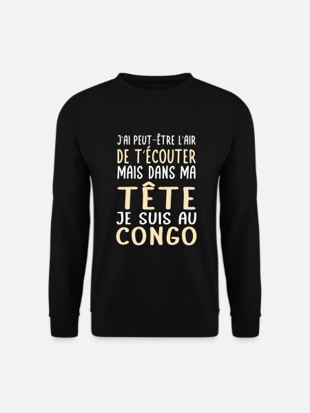 Dans ma tête je suis au Congo - Cadeau humour - Sweat-shirt Unisexe - noir