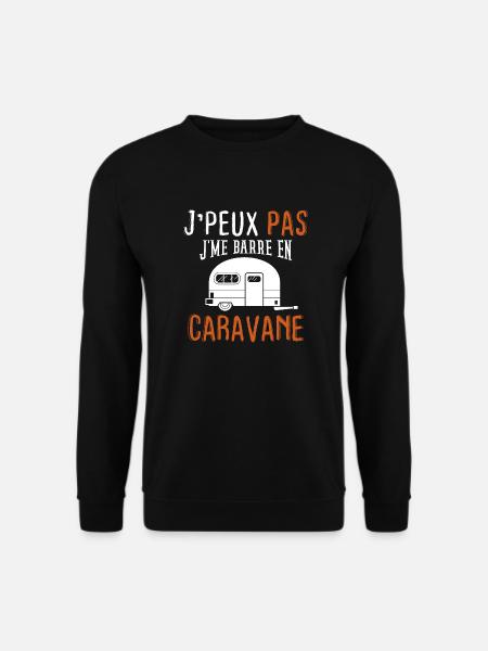 Cadeau Humour Je peux Pas je me Barre en Caravane - Sweat-shirt Unisexe - noir