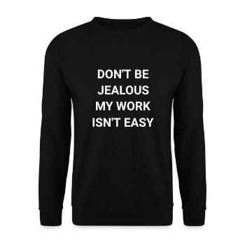 Don t Be Jealous My Work Isn t Easy - Unisex Sweatshirt - black - Front - Alina (178cm) & Michal (187cm)