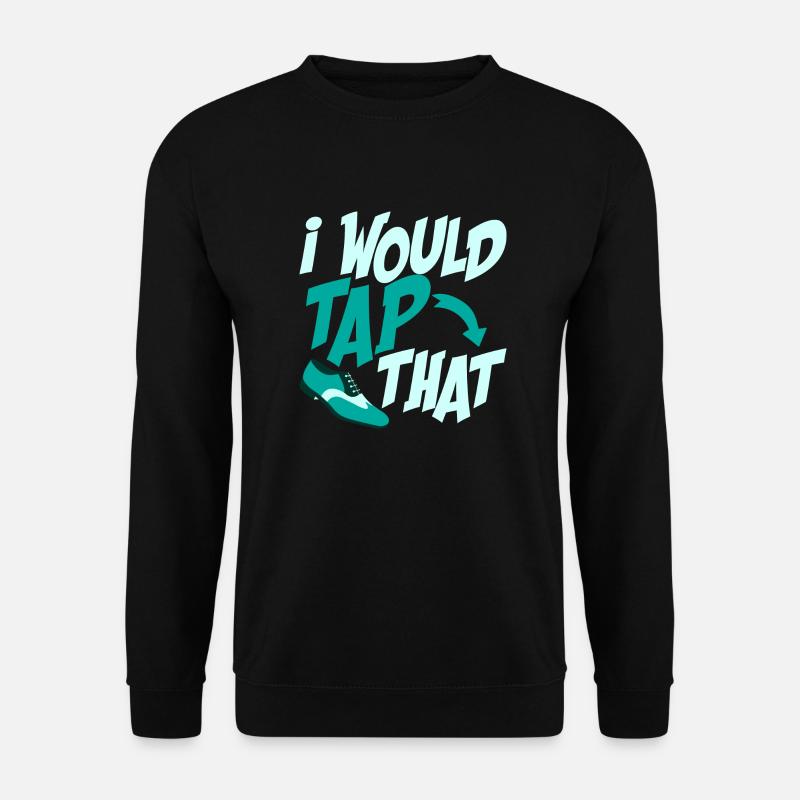 I Would Tap That Tap Dancer Tap Dance - Unisex Pullover - Schwarz