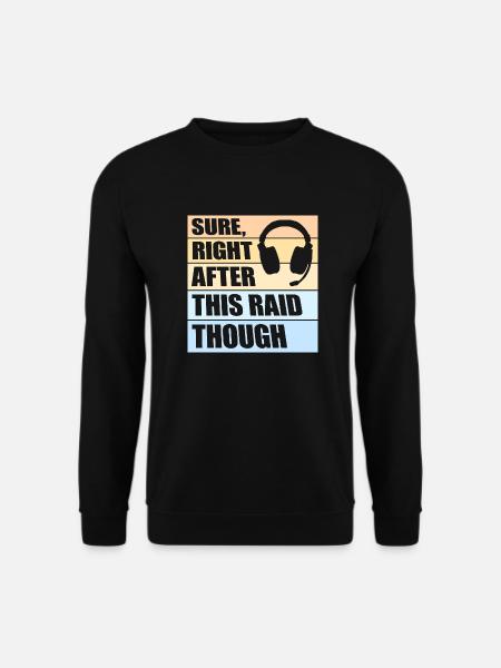 Sure Right After This Raid Though Funny Gamer - Unisex Sweatshirt - black