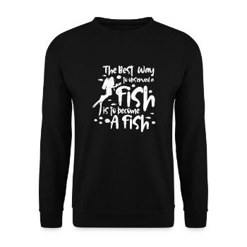 The best way to observe a fish is to become a - Unisex Sweatshirt - black - Front - Alina (178cm) & Michal (187cm)