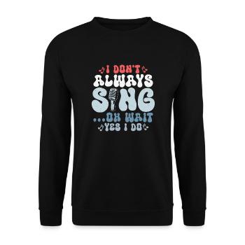 I Don't Always Sing...Oh Wait Yes I do Singer Sing - Unisex Pullover - Schwarz - Vorne - Alina (178cm) & Michal (187cm)
