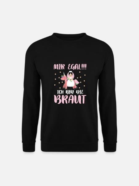 Mir Egal Ich Bin Die Braut JGA - Unisex Pullover - Schwarz