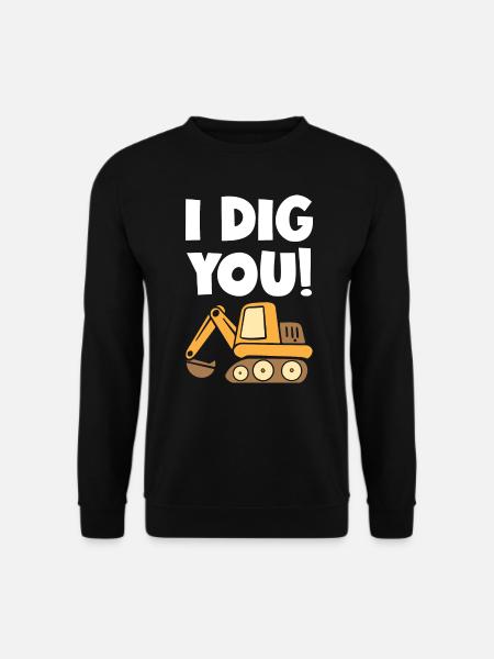 I Dig You Excavator - Unisex Sweatshirt - black