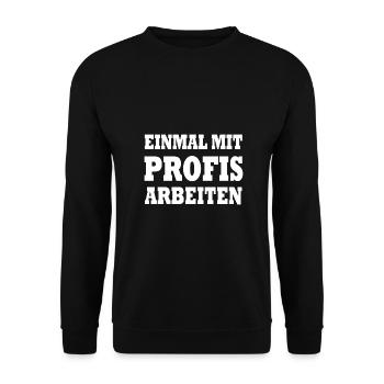Einmal mit Profis arbeiten lustige Geschenkidee - Unisex Pullover - Schwarz - Vorne - Alina (178cm) & Michal (187cm)