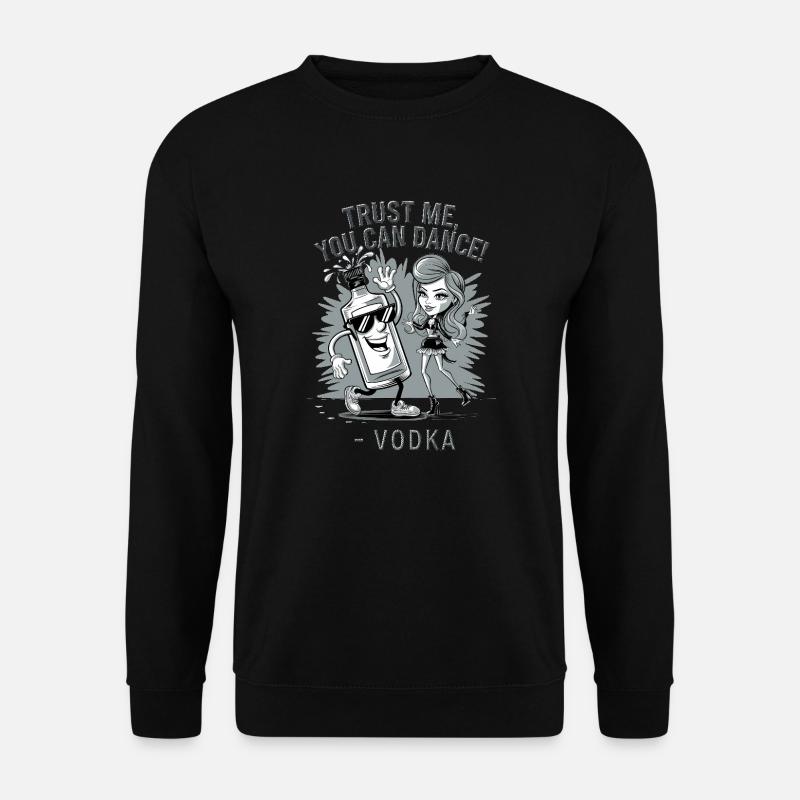 Croyez-moi, vous savez danser. -Vodka - Sweat-shirt Unisexe - noir