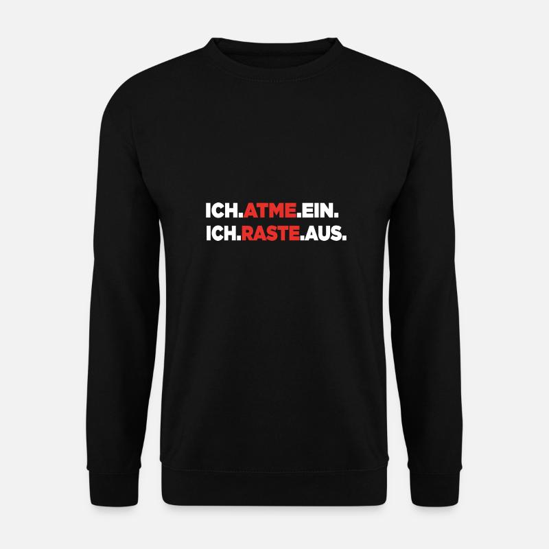 Ich atme ein. Ich raste aus. - Unisex Pullover - Schwarz