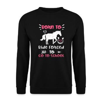 Born To Ride Forced To Go To School - Unisex Pullover - Schwarz - Vorne - Alina (178cm) & Michal (187cm)