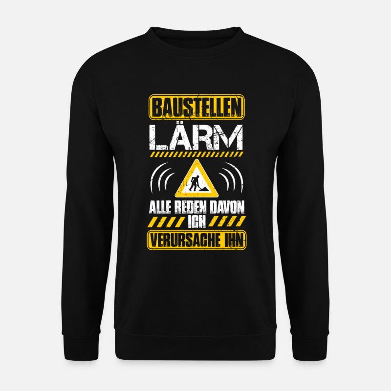 Baulärm - Baustellenlärm - Bauarbeiter - Baustelle - Unisex Pullover - Schwarz