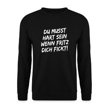 Du Musst Hart Sein Wenn Fritz Dich Fickt! Weiß - Unisex Pullover - Schwarz - Vorne - Alina (178cm) & Michal (187cm)