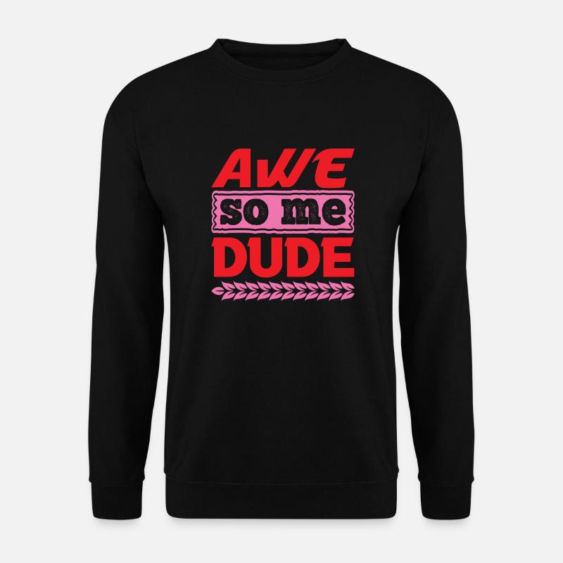 AWE SO ME DUDE FUNNY - Unisex Sweatshirt - black