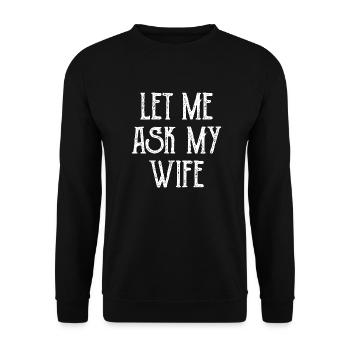 Let Me Ask My Wife Funny - Unisex Pullover - Schwarz - Vorne - Alina (178cm) & Michal (187cm)