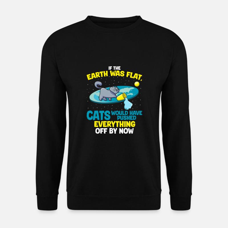 Flache Erde? Katzen In Der Nähe! Lustige Katze - Unisex Pullover - Schwarz