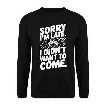 Too late Didn't want to come anyway Humorous saying - Unisex Sweatshirt - black - Front - Alina (178cm) & Michal (187cm)