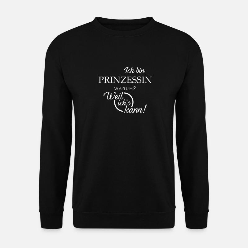 Ich bin Prinzessin. Warum? Weil ichs kann! - Unisex Pullover - Schwarz