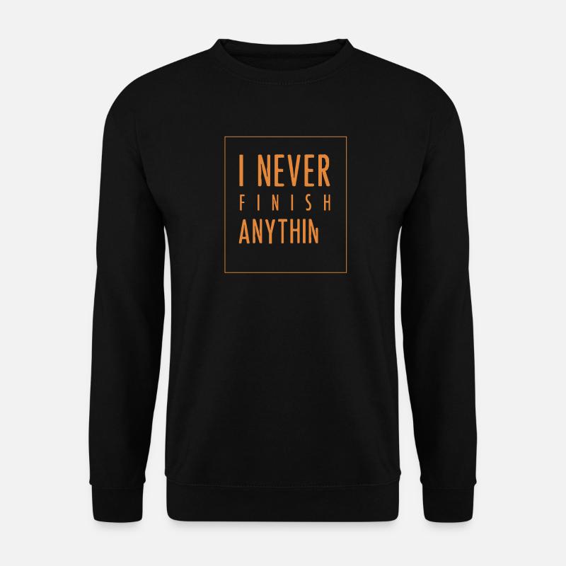 I Never Finish Anything - Unisex Sweatshirt - black