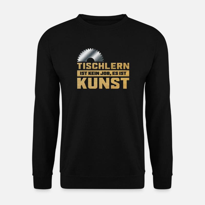 Tischlern ist Kunst Tischler Sägeblatt mit Spruch - Unisex Pullover - Schwarz