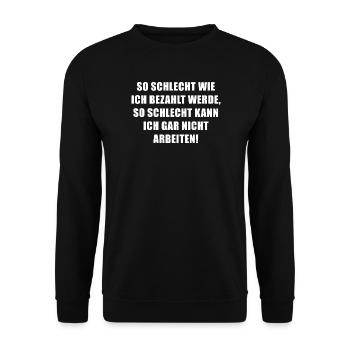 So schlecht wie ich bezahlt werde... - Unisex Pullover - Schwarz - Vorne - Alina (178cm) & Michal (187cm)
