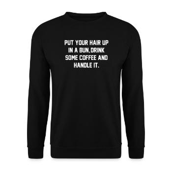 Put Your Hair Up, Drink Some Coffee, And Handle It - Unisex Sweatshirt - black - Front - Alina (178cm) & Michal (187cm)