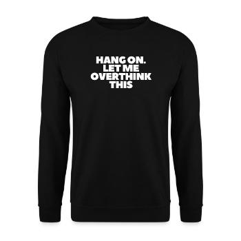 Hang on Let me overthink this - Unisex Sweatshirt - black - Front - Alina (178cm) & Michal (187cm)