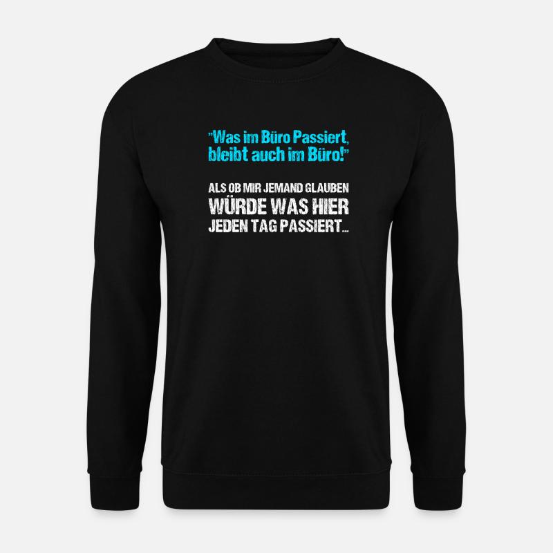 Was im Büro Passiert bleibt auch im Büro - Unisex Pullover - Schwarz