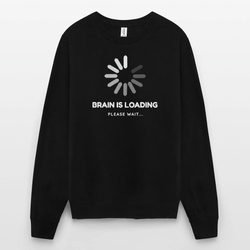 Brain is loading, please wait -Funny design Unisex Sweatshirt