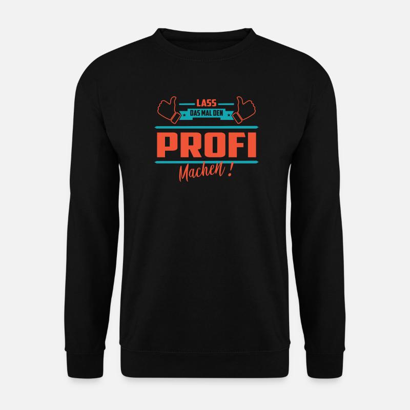 Lass das mal den Profi machen - Unisex Pullover - Schwarz
