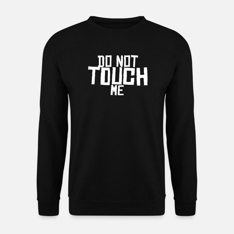 Do not touch me ! - Unisex Sweatshirt - black