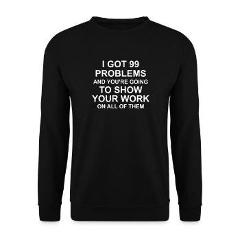 I Got 99 Problems and you're going to Show - Sweat-shirt Unisexe - noir - Devant - Alina (178cm) & Michal (187cm)