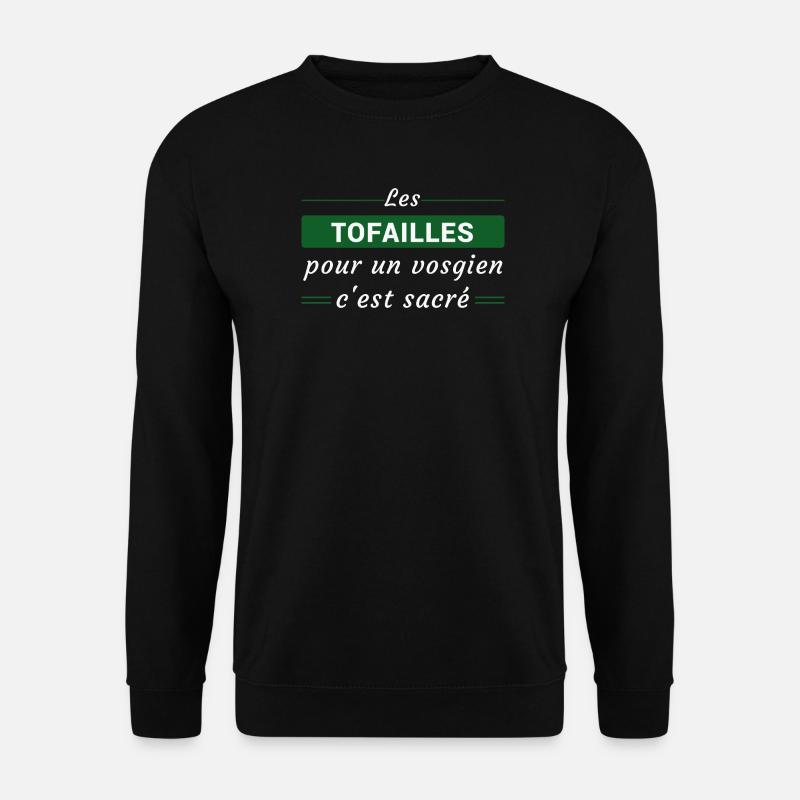 Les Tofailles, pour un vosgien, c'est Sacré - Sweat-shirt Unisexe - noir