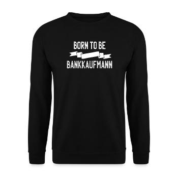 Born to be Bankkaufmann - Unisex Pullover - Schwarz - Vorne - Alina (178cm) & Michal (187cm)