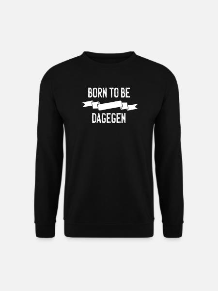 Born to be dagegen - Unisex Pullover - Schwarz