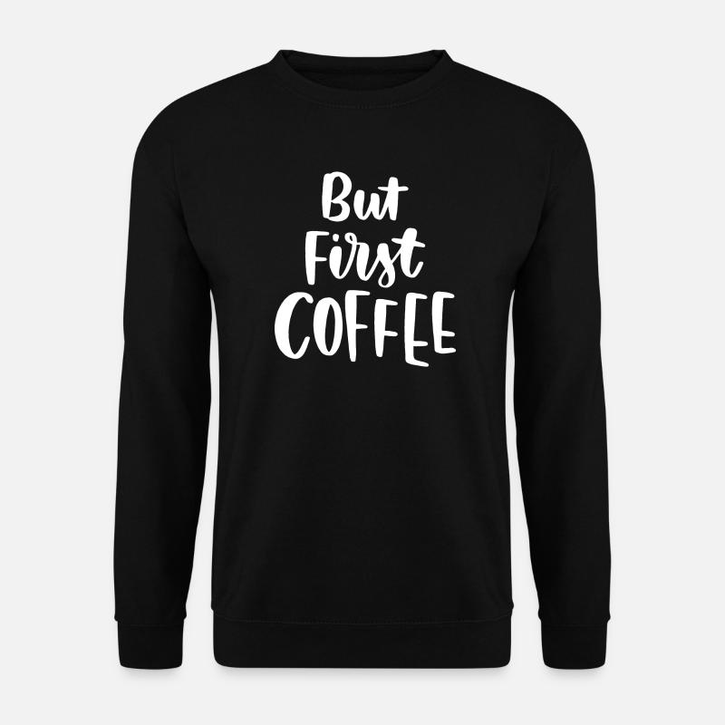 But First Coffee - Unisex Sweatshirt - black