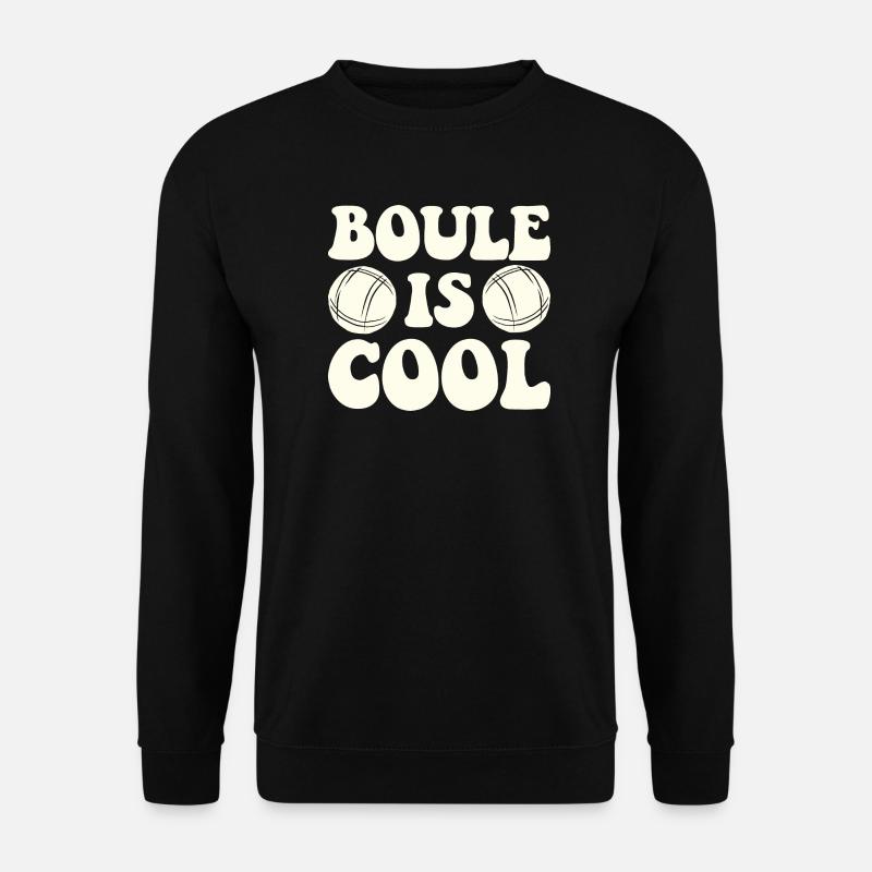 Boule Is Cool Spruch für Bouler und Petanque - Unisex Pullover - Schwarz