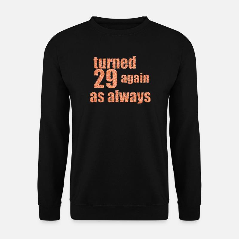 29 again happy birthday - Unisex Pullover - Schwarz