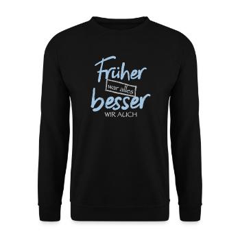 Früher war alles besser. Wir auch - Unisex Pullover - Schwarz - Vorne - Alina (178cm) & Michal (187cm)