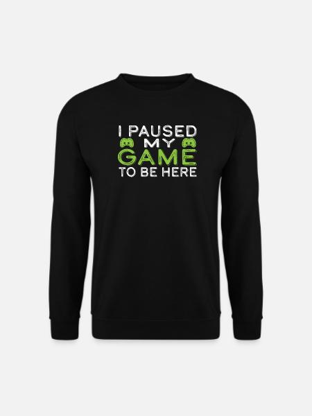 I Paused My Game to Be Here - Unisex Sweatshirt - black