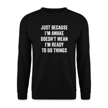 Just Because I'm Awake Doesn't Mean I'm Ready - Unisex Sweatshirt - black - Front - Alina (178cm) & Michal (187cm)