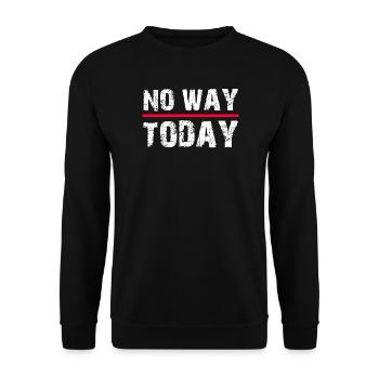 No Way Today Funny Saying - Unisex Sweatshirt - black - Front - Alina (178cm) & Michal (187cm)