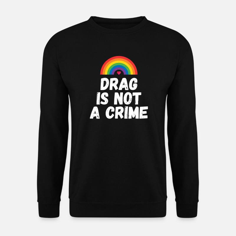 Drag is not A Crime - Unisex Sweatshirt - black
