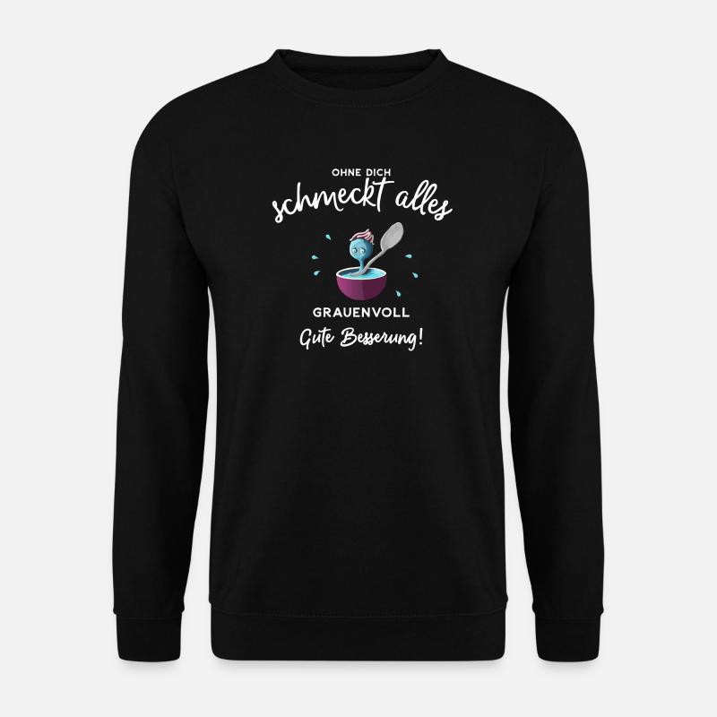 Gute Besserung ! Ohne dich schmeckts grauenvoll - Unisex Pullover - Schwarz