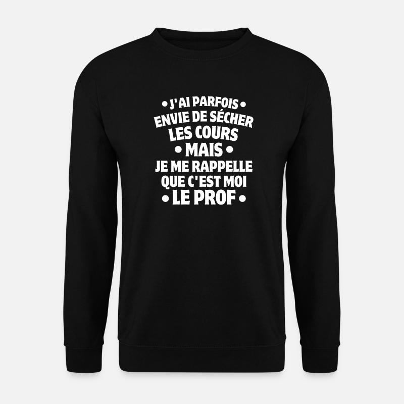 professeur, enseignant, je suis professeur - Sweat-shirt Unisexe - noir