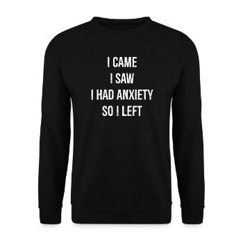 Je suis venu, j’ai vu que j’avais de l’anxiété, alors je suis parti - Sweat-shirt Unisexe - noir - Devant - Alina (178cm) & Michal (187cm)