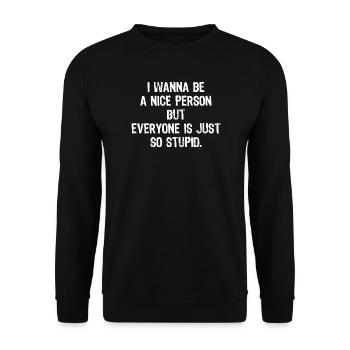 Ich will ein netter Mensch sein, aber alle sind so dumm - Unisex Pullover - Schwarz - Vorne - Alina (178cm) & Michal (187cm)