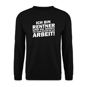 Ich bin in Rente... viel Spaß bei der Arbeit - Unisex Pullover - Schwarz - Vorne - Alina (178cm) & Michal (187cm)