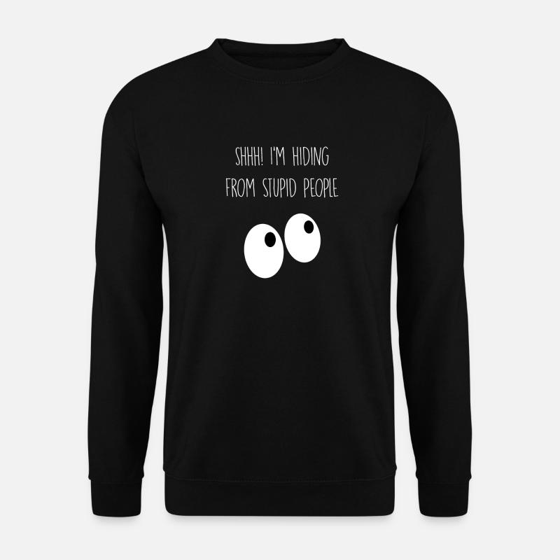 I'm hiding from stupid people - Unisex Sweatshirt - black